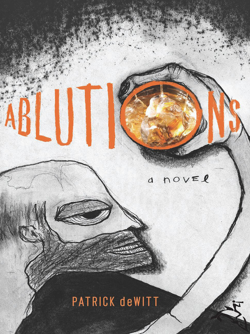 Title details for Ablutions by Patrick deWitt - Available